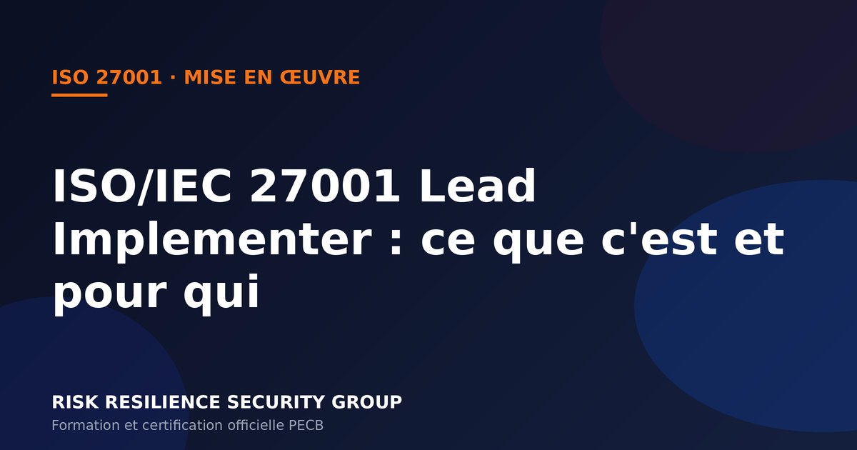 ISO/IEC 27001 Lead Implementer : qu'est-ce que c'est, ce qu'on y apprend et à qui ça s'adresse